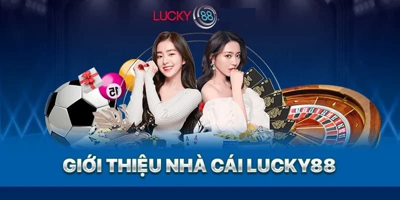 Giới Thiệu về Lucky88 - Nhà Cái Uy Tín Hàng Đầu